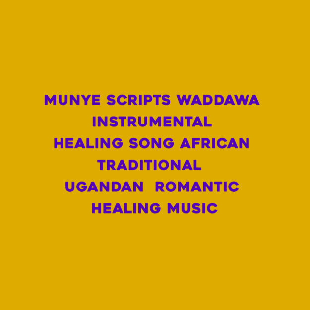 Munye Scripts Waddawa instrumental healing song African Traditional Ugandan romantic healing music